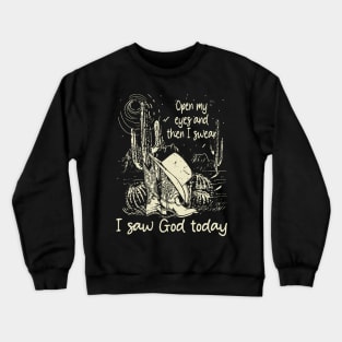 Open My Eyes And Then I Swear I Saw God Today Cowboy Boots Cactus Crewneck Sweatshirt